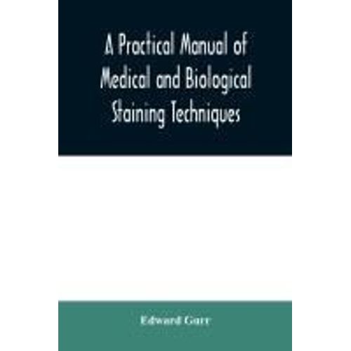 A Practical Manual Of Medical And Biological Staining Techniques