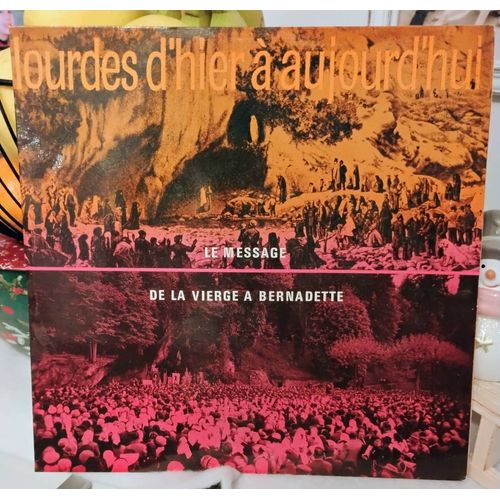 Lourdes D'hier À Aujourd'hui - Le Message De La Vierge A Bernadette