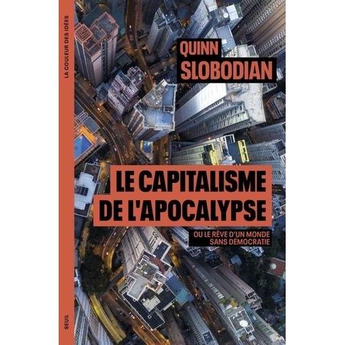 Le Capitalisme De L'apocalypse - Ou Le Rêve D'un Monde Sans Démocratie