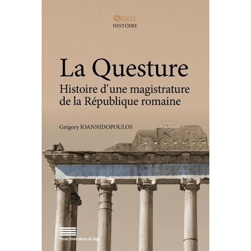 La Questure - Histoire D'une Magistrature De La République Romaine (264-27 Av - J.-C.)