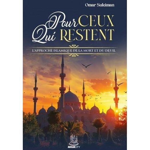 Pour Ceux Qui Restent - L'approche Islamique De La Mort Et Du Deuil