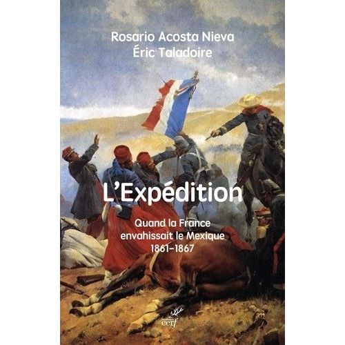 L'expédition - Quand La France Envahissant Le Mexique, 1861-1867