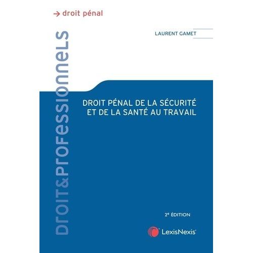 Droit Pénal De La Santé Et De La Sécurité Au Travail - Théorie Juridique Et Pratique Judiciaire