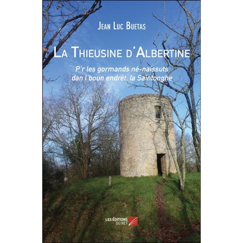 La Thieusine D'albertine - P'r Les Gormands Né-Naissuts Dan L'boun Endrét, La Saintonghe