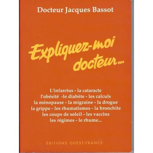 Expliquez-Moi Docteur - L'infarctus, La Cataracte, L'obésité, Le Diabète, Les Calculs, La Ménopause, La Migraine, La Drogue, La Grippe, Les Rhumatismes, La Bronchite, Les Coups De Soleil...