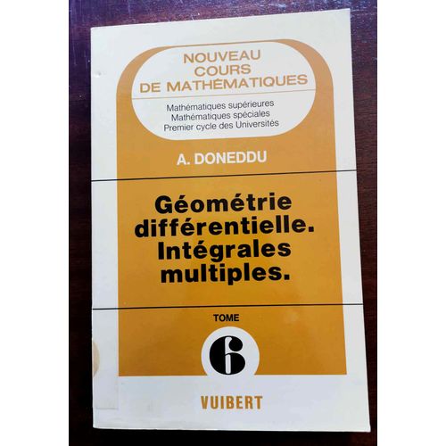 Geometrie Differentielle - Integrales Multiples - Tome 6 / Collection "Nouveau Cours De Mathematiques" / Math. Sup., Speciales, 1er Cycle Des Universites Doneddu A. Edition 01/01/1978