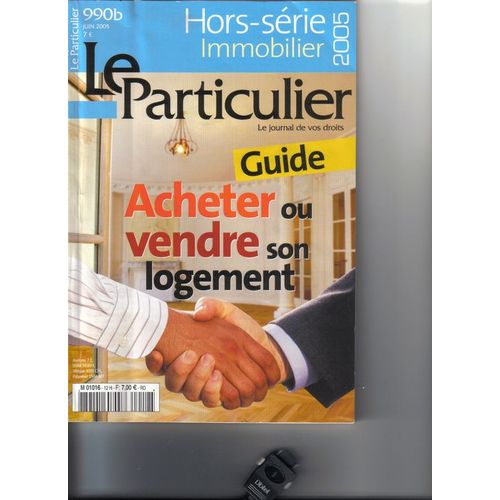 Le Particulier Hors-Série N° 990 : Hors Série Immobilier - Acheter Ou Vendre