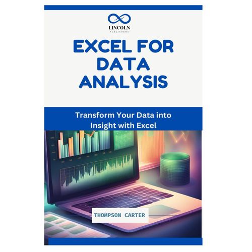 Excel For Data Analysis: Transform Your Data Into Insight With Excel