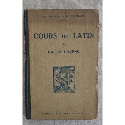 Cours De Latin Ii . Gallus Discens .Classes De 4eme Et 3eme .Par Ch.Georgin & H . Berthaut. Hatier 1945.