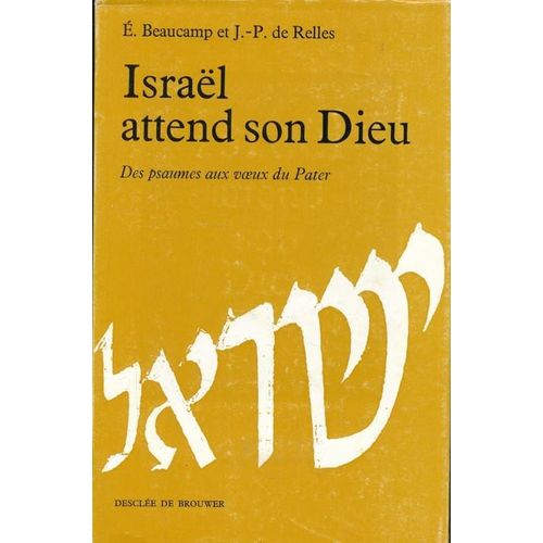 Israël Attend Son Dieu. Des Psaumes Aux Voeux Du Pater