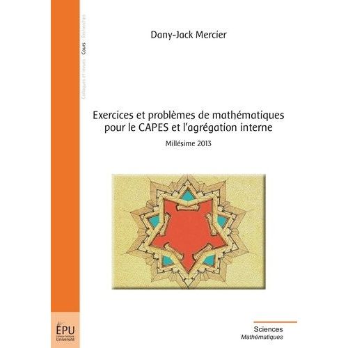 Exercices Et Problèmes De Mathématiques Pour Le Capes Et L'agrégation Interne - Millésime 2013