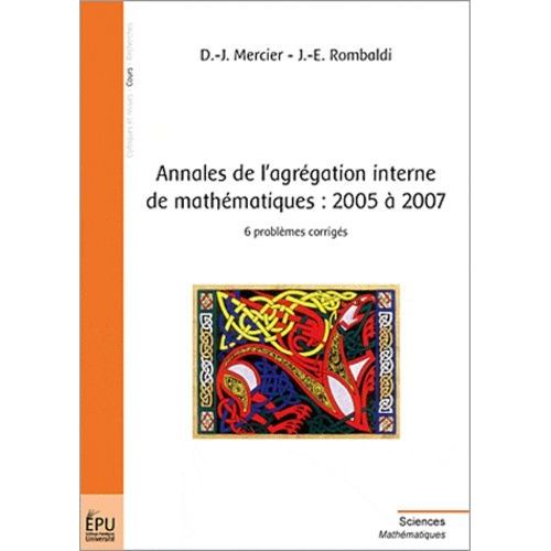 Annales De L'agrégation Interne De Mathématiques, 2005/2007 : 6 Problèmes Corrigés
