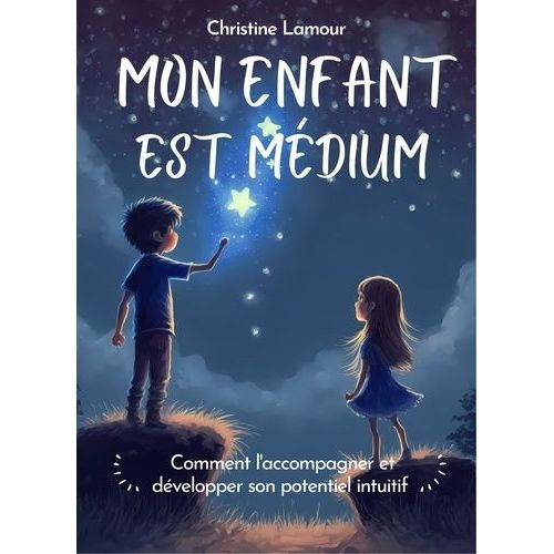 Mon Enfant Est Médium - Comment L'accompagner Et Développer Son Potentiel Intuitif
