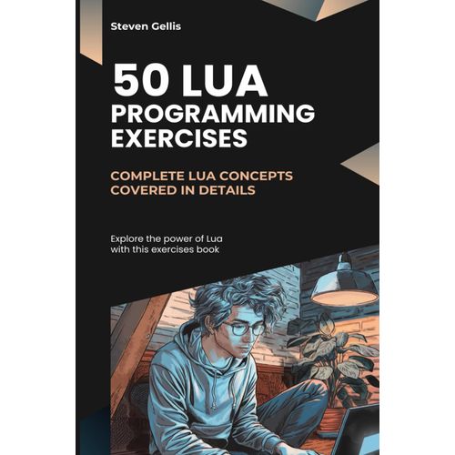 50 Lua Programming Exercises: Complete Lua Concepts Covered In Details