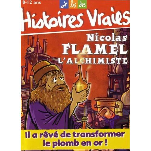 Je Lis Des Histoires Vraies  N° 111 : Nicolas Flamel L'alchimiste