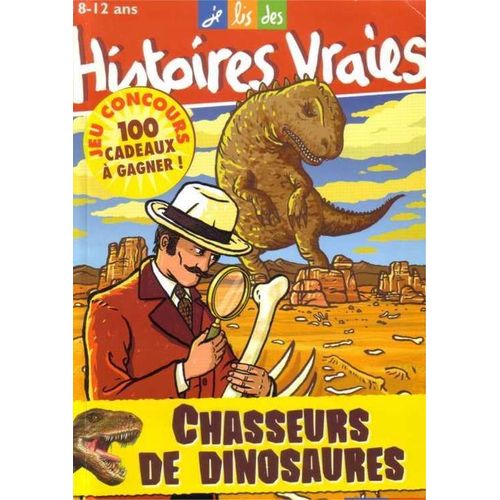 Je Lis Des Histoires Vraies  N° 109 : Chasseurs De Dinosaures