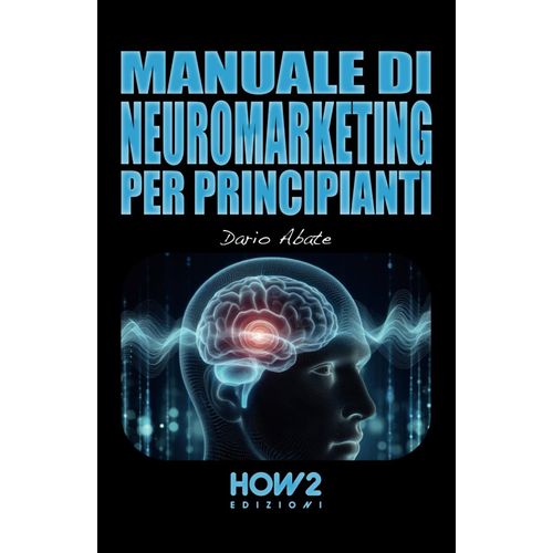 Manuale Di Neuromarketing Per Principianti