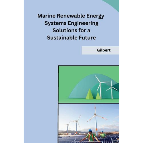 Marine Renewable Energy Systems Engineering Solutions For A Sustainable Future