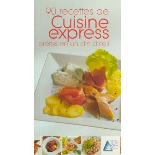 Cuisine Express - 90 Recettes Prêtes En Un Clin D'oeil