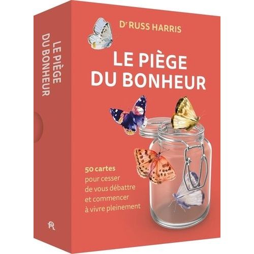 Le Piège Du Bonheur - 50 Cartes Pour Cesser De Vous Débattre Et Commencer À Vivre Pleinement