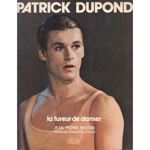 Patrick Dupond . La Fureur De Danser