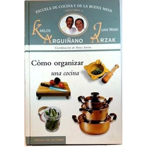 Escuela De La Cocina Y De La Buena Mesa Nº 6: Como Organizar Una Cocina.
