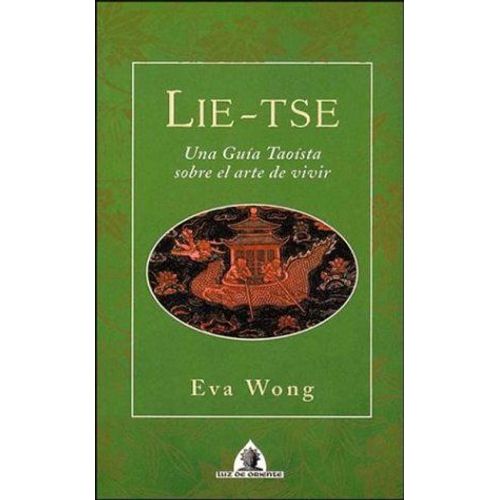 Lie-Tse : Una Guía Taoísta Sobre El Arte De Vivir