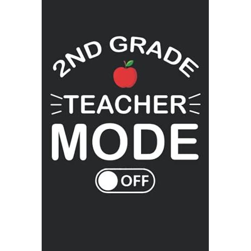 2nd Grade Teacher Mode Off Funny Summer Last Day Of School Journal: 2nd Grade Teacher Gift 6''x 9'' Lined Pages / Journal White Paper / Notebook/110 Pages   de unknown  Format Broch 