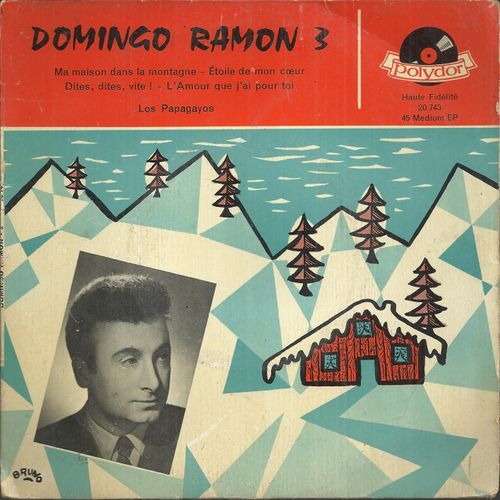 3 - Ma Maison Dans La Montagne B(Bourtayre - Blanche) - Etoile De Mon Coeur (Bourtayre - Hornez) / Dites, Dites, Vite ! (Romeo - Delanoe) - L'amour Que J'ai Pour Toi (Barimare - Vallauris) - Domingo Ramon Los Papagayos
