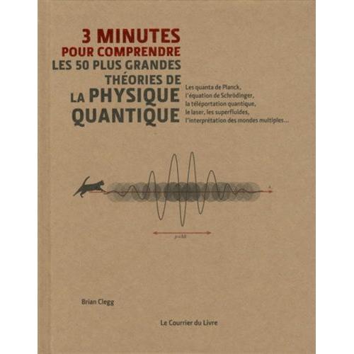 3 Minutes Pour Comprendre Les 50 Plus Grandes Thories De La Physique Quantique   de Collectif  Format Reli 