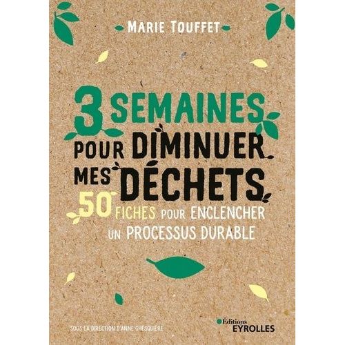 3 Semaines Pour Diminuer Mes Dchets - 50 Fiches Simples Et Efficaces Pour Enclencher Un Processus Durable    Format Beau livre 