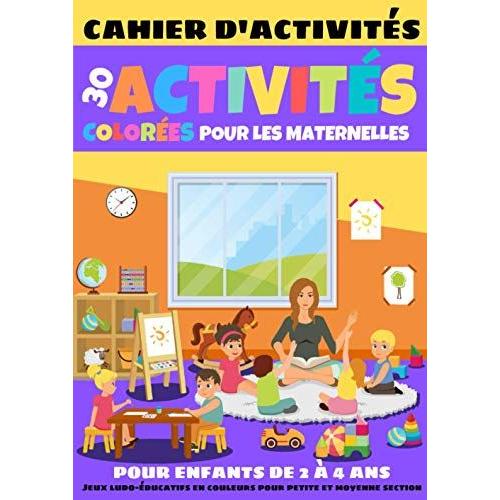 30 Activits Colores Pour Les Maternelles - Cahier D'activits Pour Enfants De 2  4 Ans - Jeux Ludo-ducatifs En Couleurs Pour Petite Et Moyenne Section   de ed, William & Delphes  Format Broch 