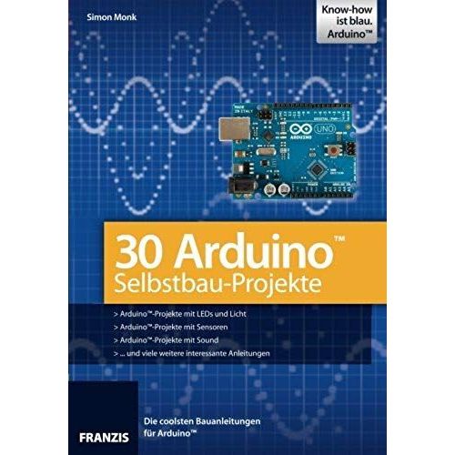 30 Arduino Selbstbau-Projekte   de Simon Monk  Format Broch 
