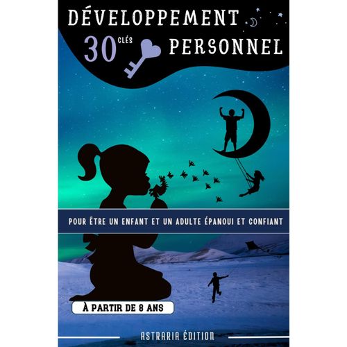 30 Cls De Dveloppement Personnel: Guide Pratique Pour tre Un Enfant Et Un Adulte panoui Et Confiant - Livre Qui Favorise La Confiance En Soi Et La ... Utile  Partir De 8 Ans (French Edition)    Format Broch 