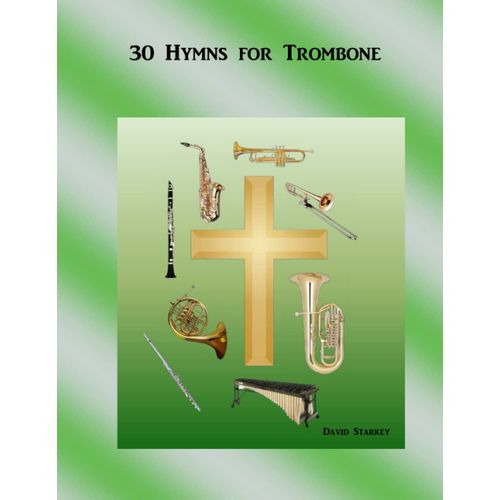30 Hymns For Trombone (Easy Hymns For Solo Instruments Or Small Groups)   de Starkey, David  Format Broch 