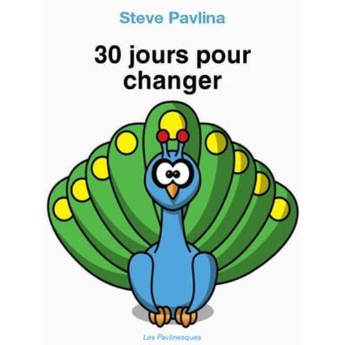 30 Jours Pour Changer   de Steve Pavlina