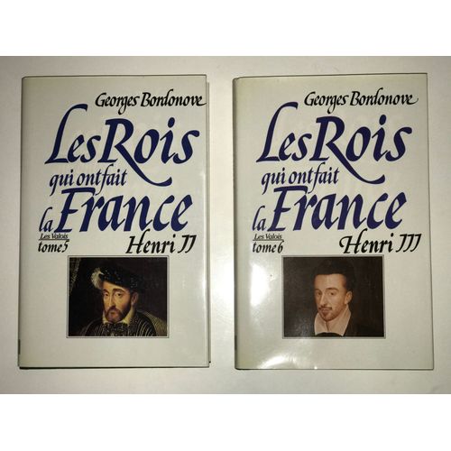 Les Rois Qui Ont Fait La France,- Les Valois, Tome 5, Henri Ii, Les Valois, Tome 6, Henri Iii