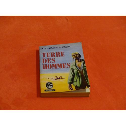 Terre Des Hommes . . . Antoine De Saint Exupery 1900-1944 , Écrivain , Poète , Aviateur Et Reporter Français . . . Le Livre De Poche . 1966 .