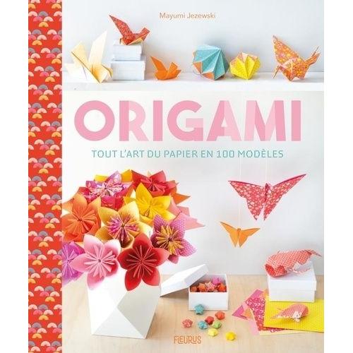 Origami - Tout L'art Du Papier En 100 Modèles