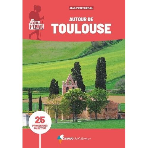 Les Sentiers D'emilie Autour De Toulouse - 25 Promenades Pour Tous