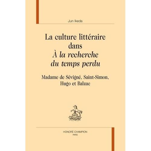 La Culture Littéraire Dans "A La Recherche Du Temps Perdu - Madame De Sévigné, Saint-Simon, Hugo Et Balzac