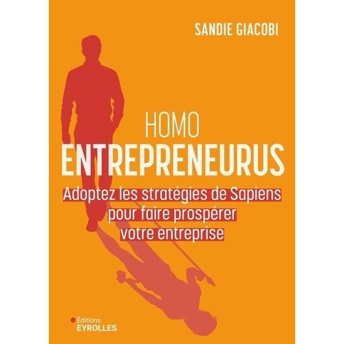Homo Entrepreneurus - Adoptez Les Stratégies De Sapiens Pour Faire Prospérer Votre Entreprise