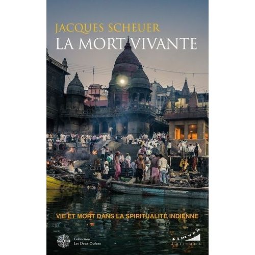 La Mort Vivante - Vie Et Mort Dans La Spiritualité Indienne
