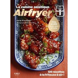 La Cuisine Asiatique Airfryer - Frire Et Rôtir Avec Peu D'huile