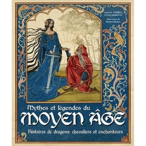 Mythes Et Légendes Du Moyen Age - Histoires De Dragons, Chevaliers Et Enchanteurs