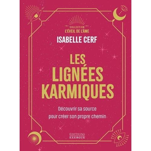 Les Lignées Karmiques - Découvrir Sa Source Pour Créer Son Propre Chemin