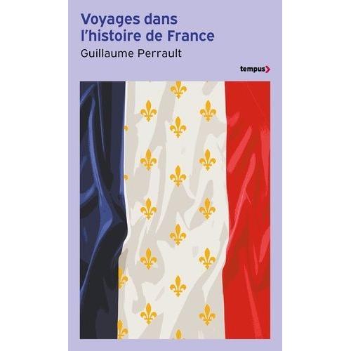 Voyages Dans L'histoire De France - 15 Grands Récits De Louis Xiv À Nos Jours