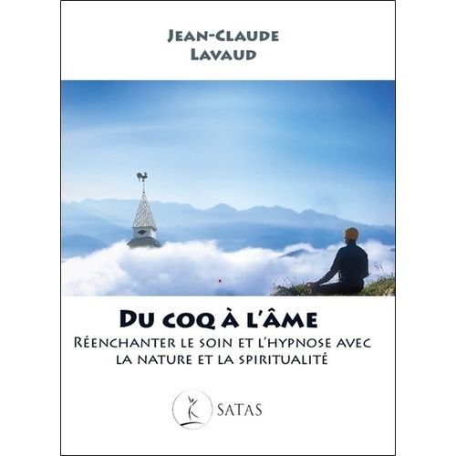 Du Coq À L'âme - Réenchanter Le Soin Et L'hypnose Avec La Nature Et La Spiritualité