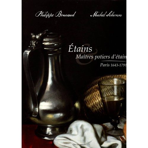 Etains Et Maîtres Potiers D'étain, Paris, 1643-1791. Michel Schonn. Boucaud Philippe