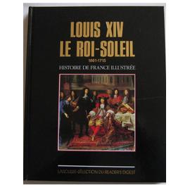 Histoire De France Illustrée Louis XIV Le Roi Soleil - 1661 - 1715 ...